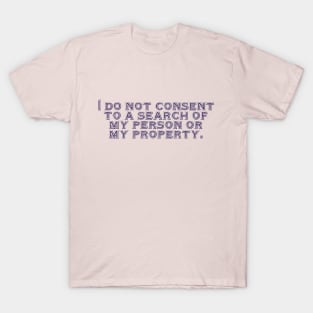 I do not consent. T-Shirt